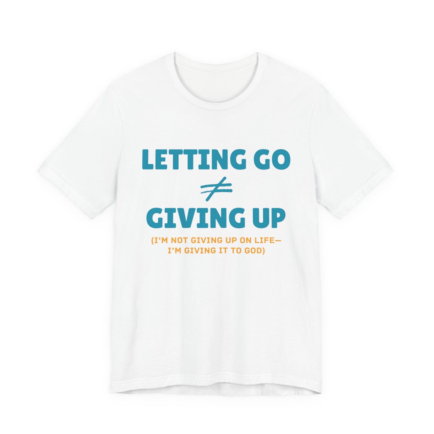 Inspirational Letting Go Unisex Jersey Tee, Motivational T-Shirt, Self-Care Apparel, Gift for Friends, Mindfulness Shirt